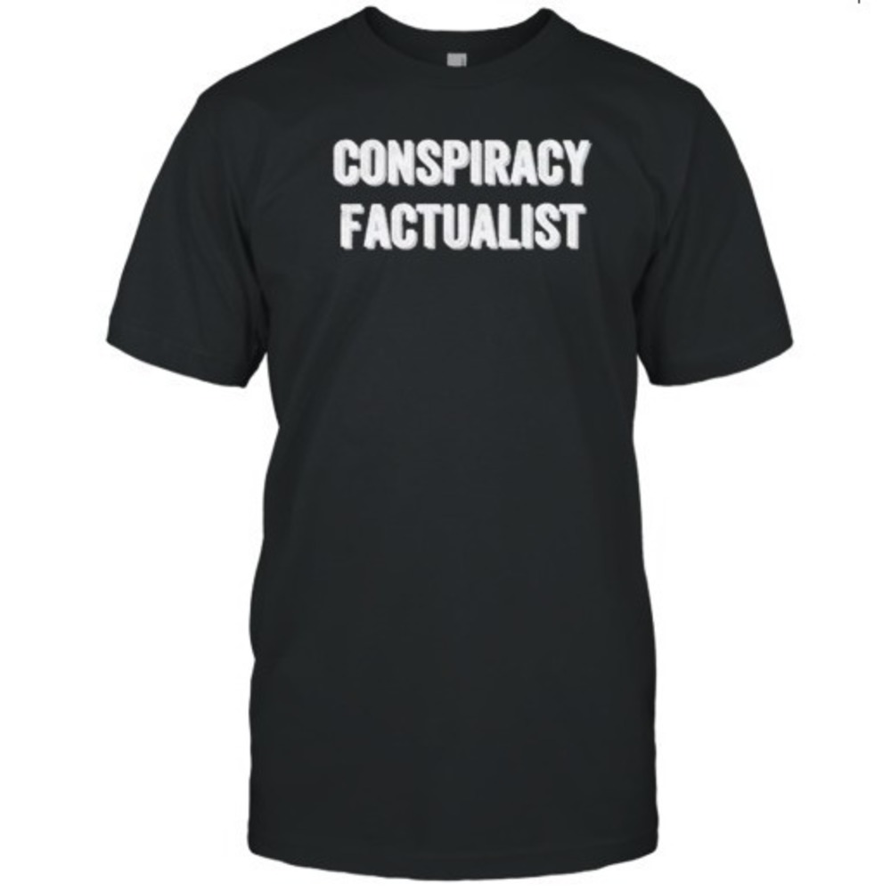 Conspiracy Factualist Text T-Shirt